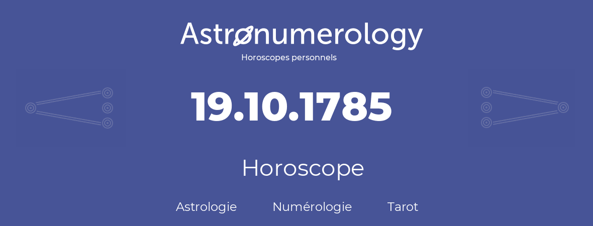 Horoscope pour anniversaire (jour de naissance): 19.10.1785 (19 Octobre 1785)
