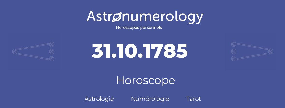 Horoscope pour anniversaire (jour de naissance): 31.10.1785 (31 Octobre 1785)