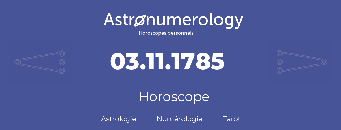 Horoscope pour anniversaire (jour de naissance): 03.11.1785 (3 Novembre 1785)