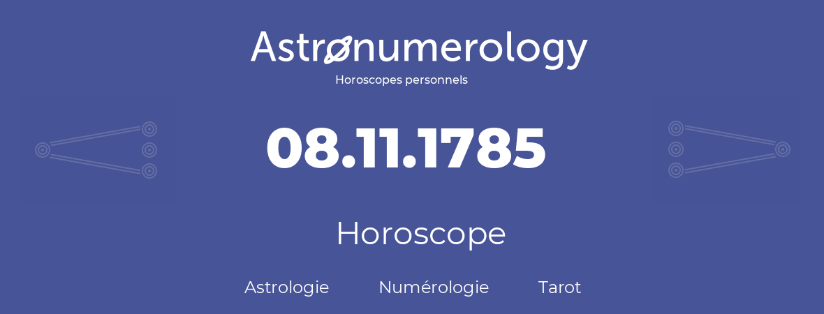 Horoscope pour anniversaire (jour de naissance): 08.11.1785 (8 Novembre 1785)