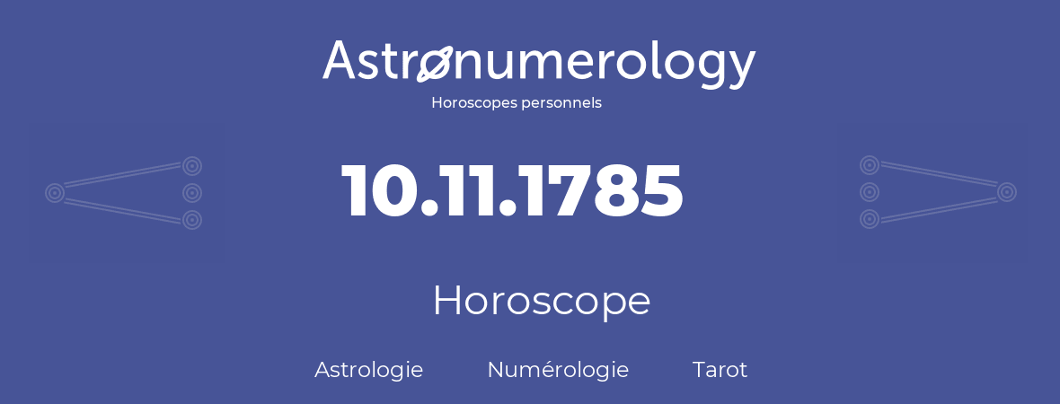 Horoscope pour anniversaire (jour de naissance): 10.11.1785 (10 Novembre 1785)
