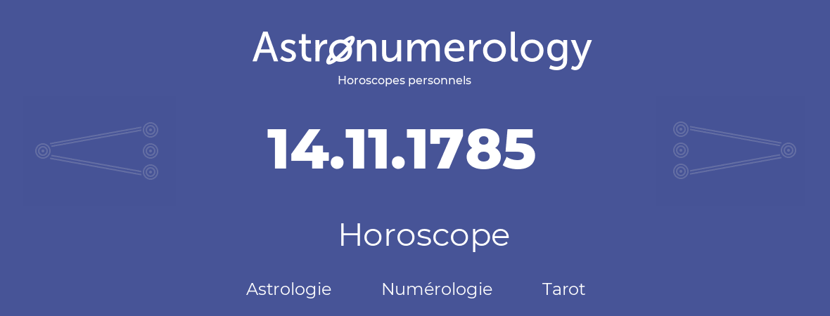 Horoscope pour anniversaire (jour de naissance): 14.11.1785 (14 Novembre 1785)