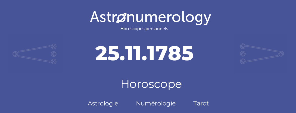 Horoscope pour anniversaire (jour de naissance): 25.11.1785 (25 Novembre 1785)