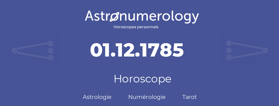 Horoscope pour anniversaire (jour de naissance): 01.12.1785 (01 Décembre 1785)