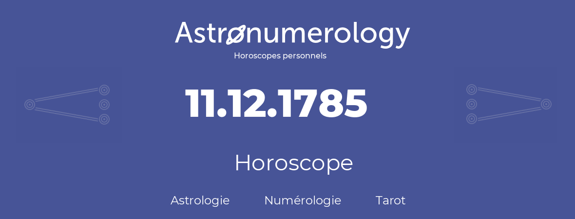 Horoscope pour anniversaire (jour de naissance): 11.12.1785 (11 Décembre 1785)