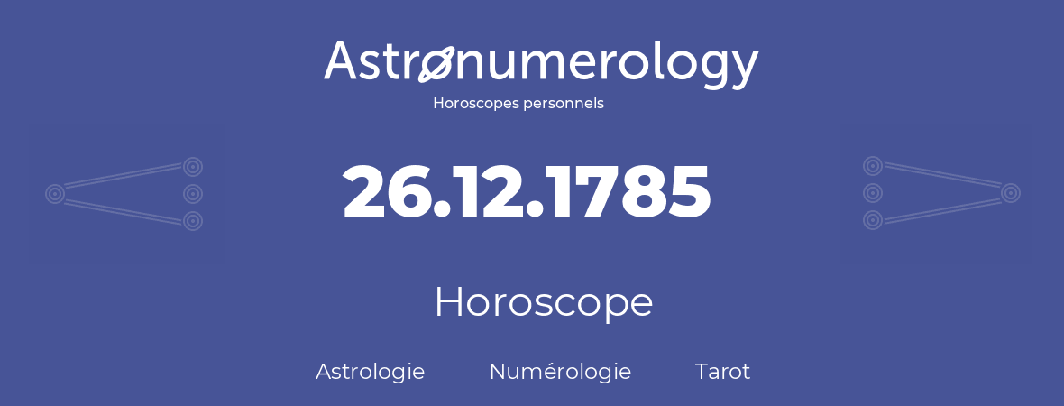 Horoscope pour anniversaire (jour de naissance): 26.12.1785 (26 Décembre 1785)