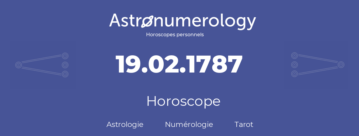 Horoscope pour anniversaire (jour de naissance): 19.02.1787 (19 Février 1787)