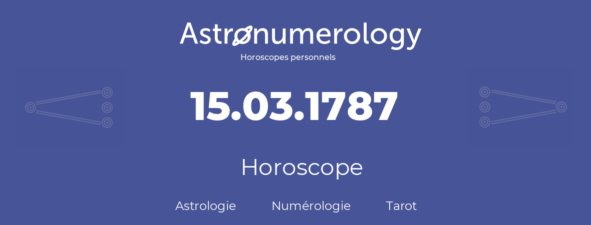 Horoscope pour anniversaire (jour de naissance): 15.03.1787 (15 Mars 1787)
