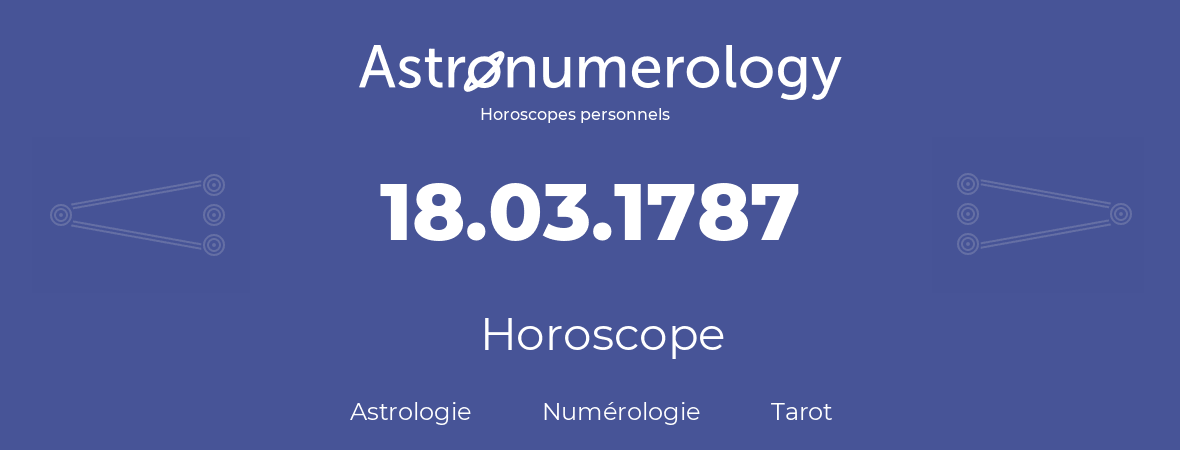 Horoscope pour anniversaire (jour de naissance): 18.03.1787 (18 Mars 1787)