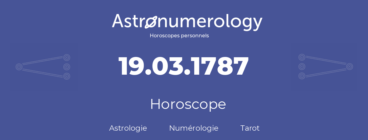 Horoscope pour anniversaire (jour de naissance): 19.03.1787 (19 Mars 1787)