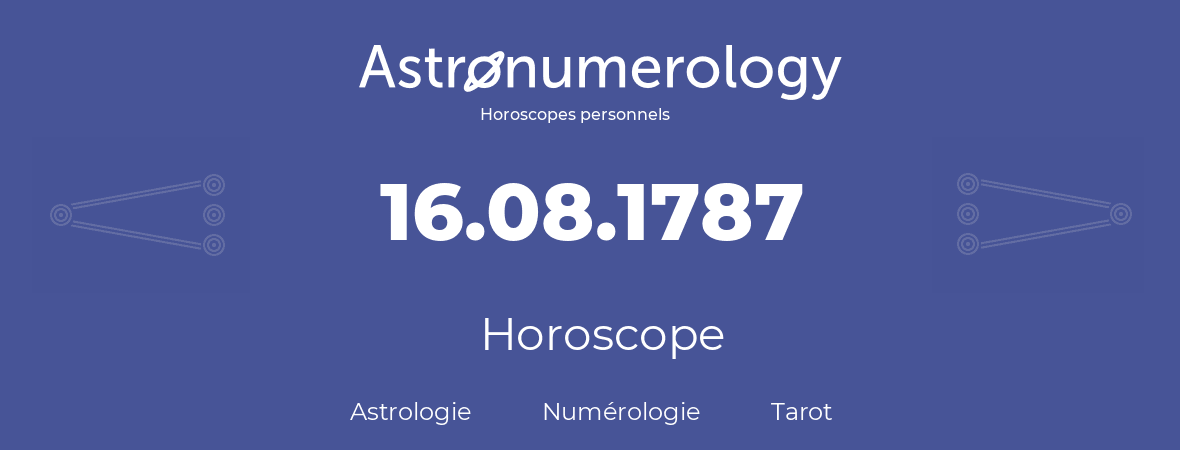 Horoscope pour anniversaire (jour de naissance): 16.08.1787 (16 Août 1787)
