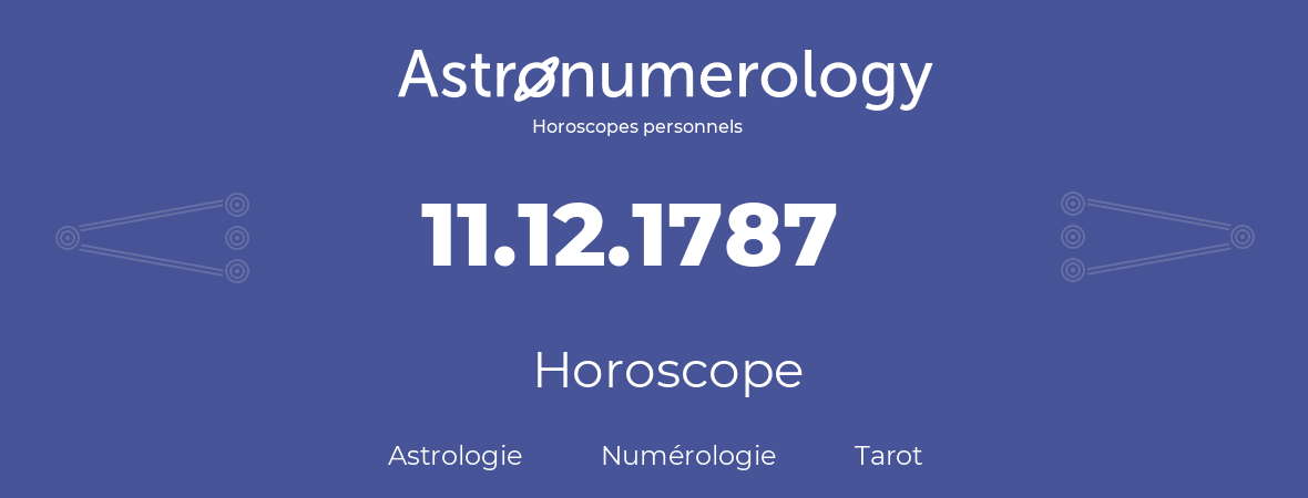 Horoscope pour anniversaire (jour de naissance): 11.12.1787 (11 Décembre 1787)