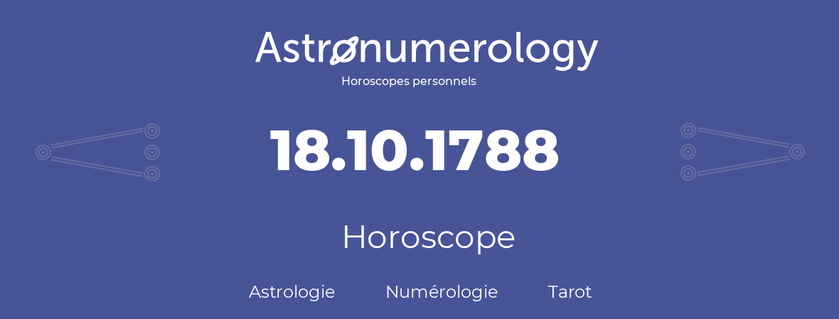 Horoscope pour anniversaire (jour de naissance): 18.10.1788 (18 Octobre 1788)