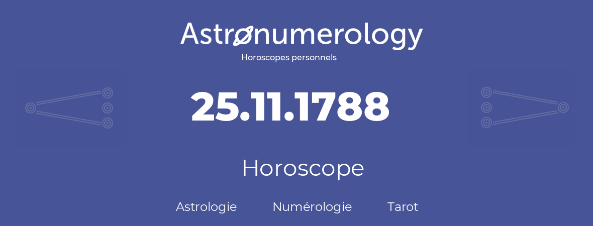 Horoscope pour anniversaire (jour de naissance): 25.11.1788 (25 Novembre 1788)