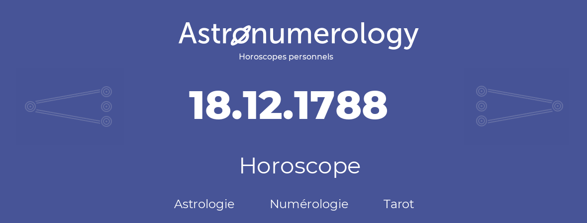 Horoscope pour anniversaire (jour de naissance): 18.12.1788 (18 Décembre 1788)