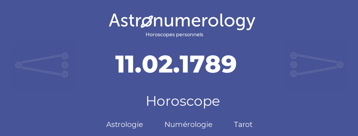 Horoscope pour anniversaire (jour de naissance): 11.02.1789 (11 Février 1789)