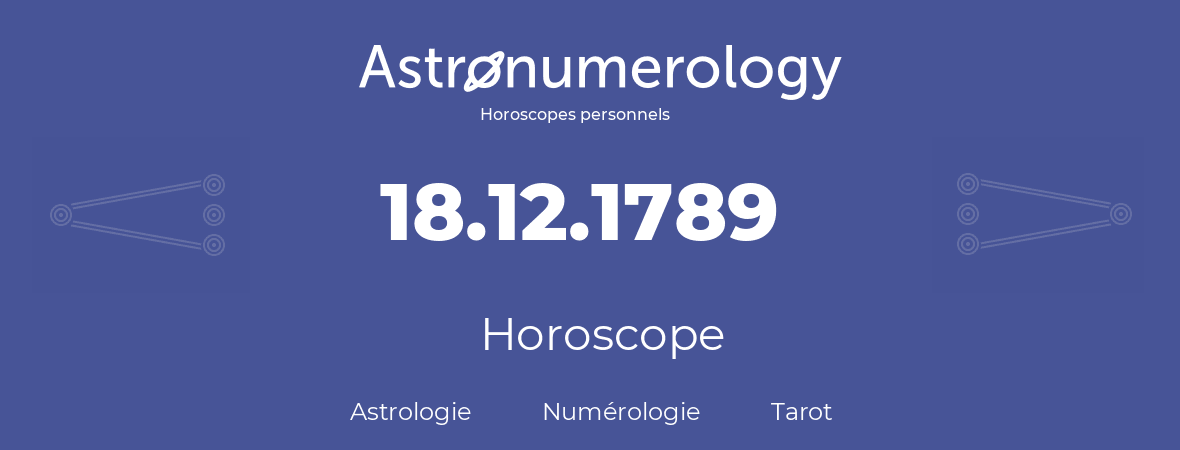 Horoscope pour anniversaire (jour de naissance): 18.12.1789 (18 Décembre 1789)