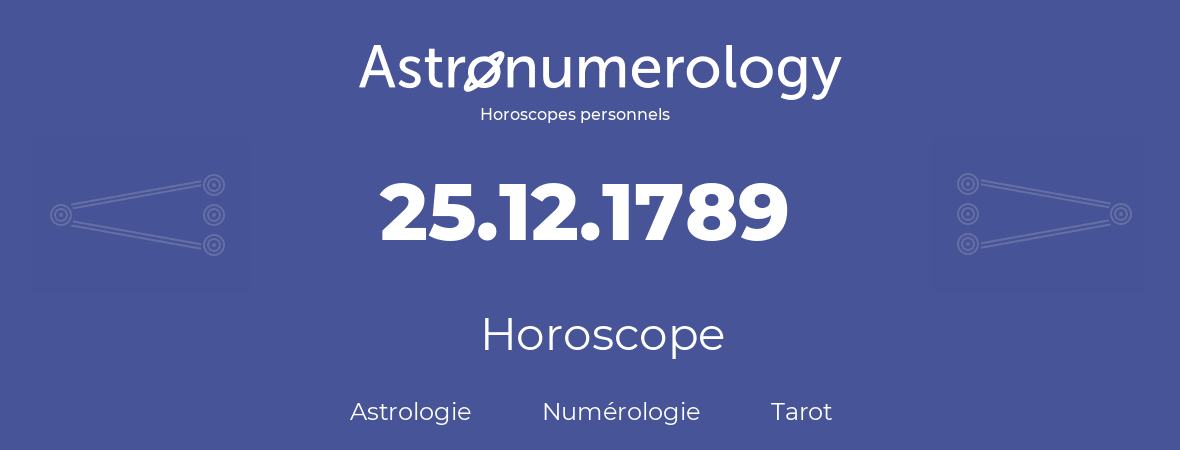 Horoscope pour anniversaire (jour de naissance): 25.12.1789 (25 Décembre 1789)