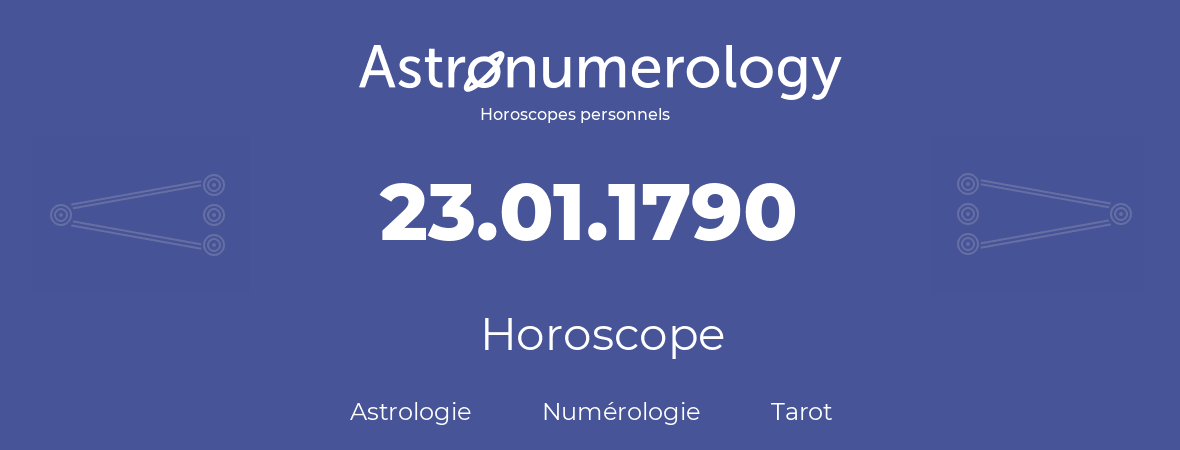 Horoscope pour anniversaire (jour de naissance): 23.01.1790 (23 Janvier 1790)