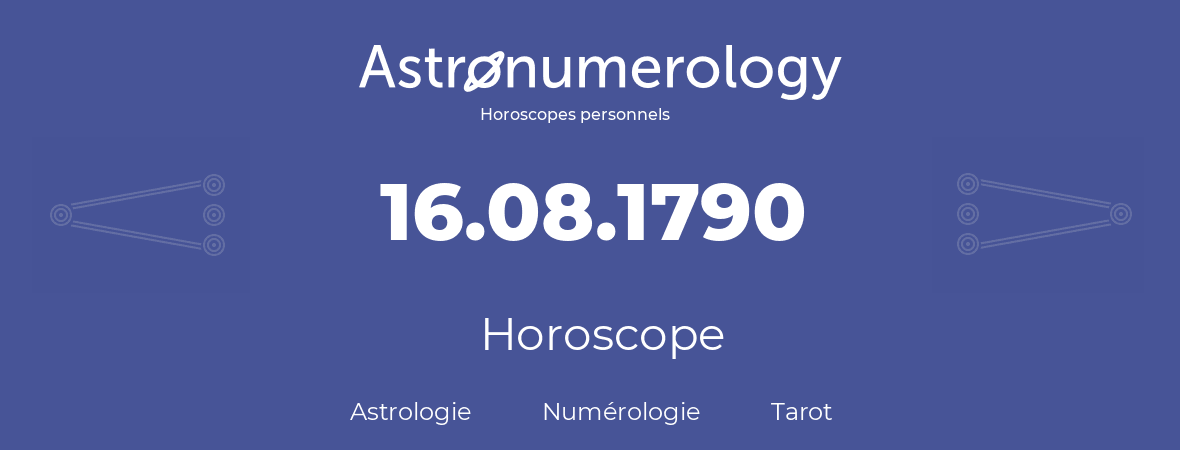 Horoscope pour anniversaire (jour de naissance): 16.08.1790 (16 Août 1790)