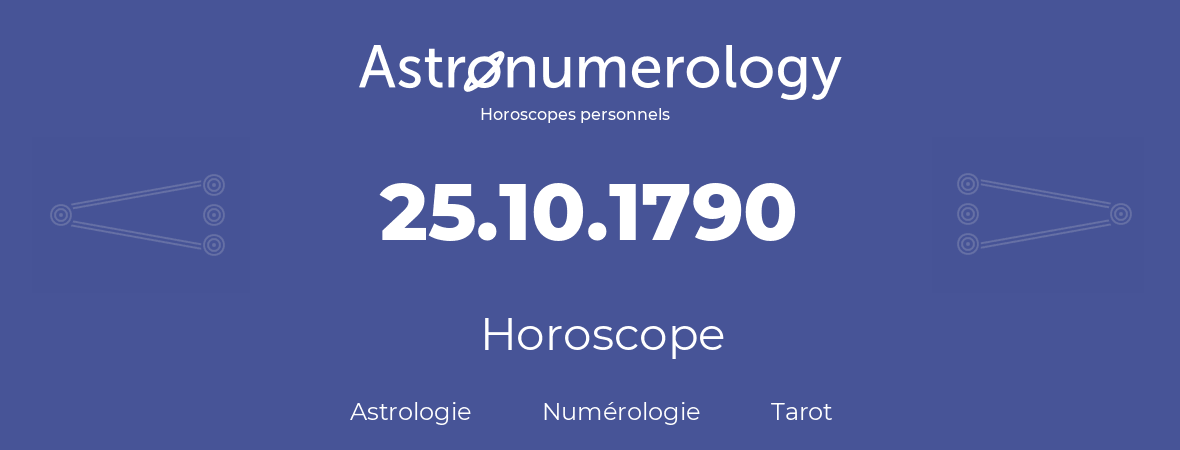 Horoscope pour anniversaire (jour de naissance): 25.10.1790 (25 Octobre 1790)