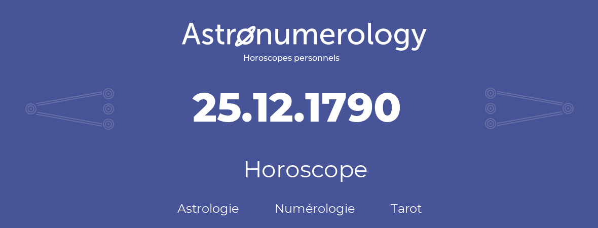 Horoscope pour anniversaire (jour de naissance): 25.12.1790 (25 Décembre 1790)
