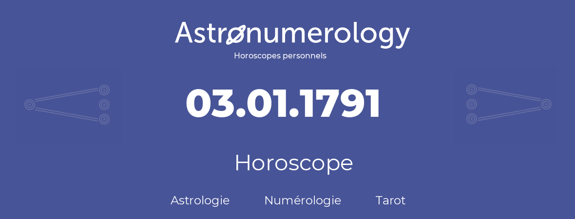 Horoscope pour anniversaire (jour de naissance): 03.01.1791 (03 Janvier 1791)