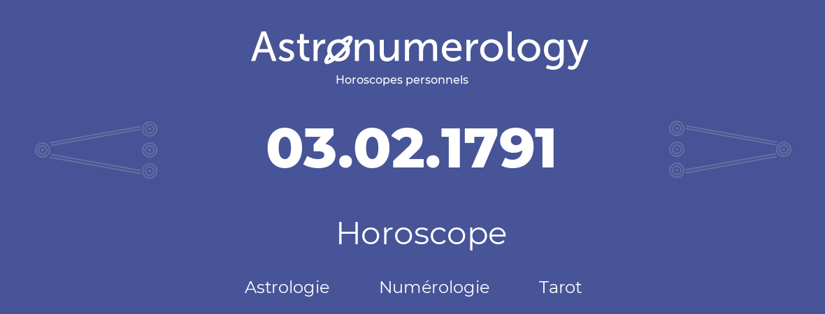 Horoscope pour anniversaire (jour de naissance): 03.02.1791 (3 Février 1791)