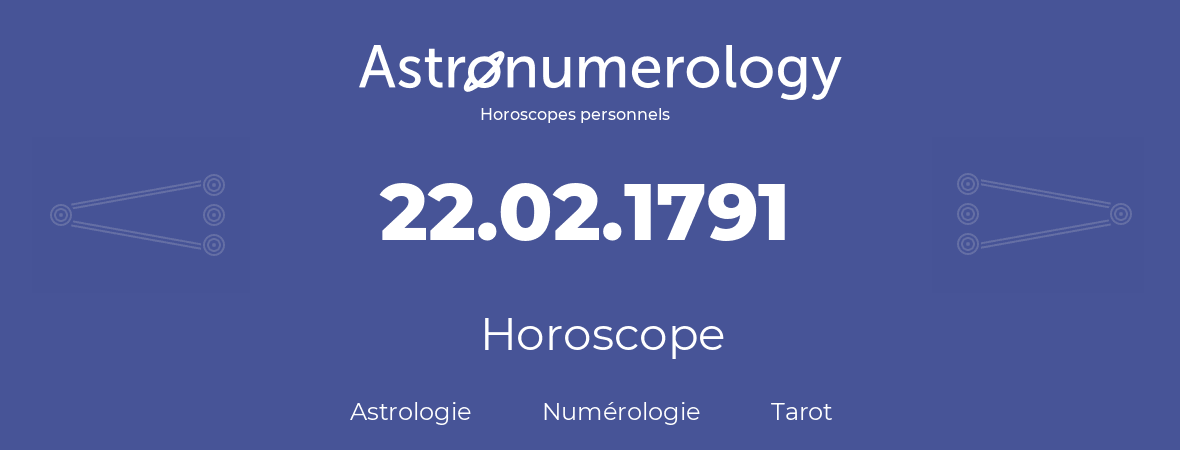 Horoscope pour anniversaire (jour de naissance): 22.02.1791 (22 Février 1791)