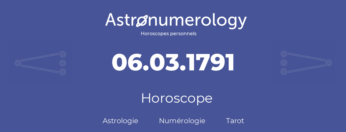 Horoscope pour anniversaire (jour de naissance): 06.03.1791 (6 Mars 1791)