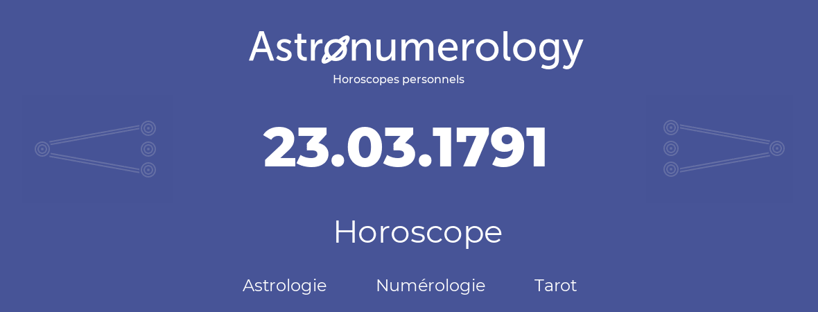 Horoscope pour anniversaire (jour de naissance): 23.03.1791 (23 Mars 1791)