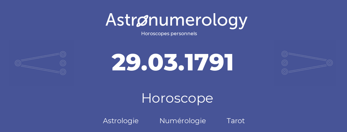 Horoscope pour anniversaire (jour de naissance): 29.03.1791 (29 Mars 1791)