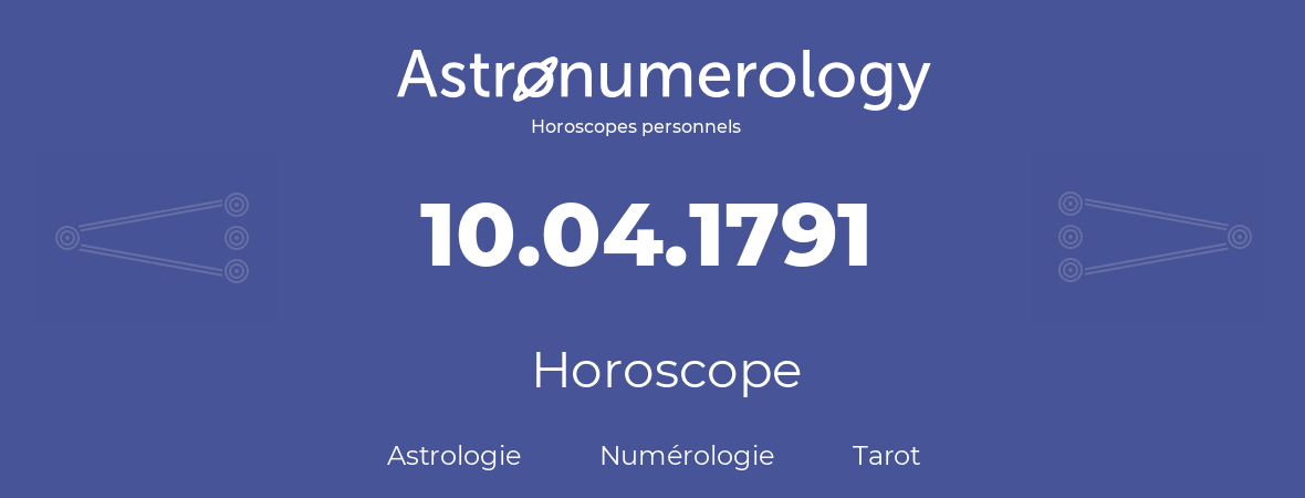 Horoscope pour anniversaire (jour de naissance): 10.04.1791 (10 Avril 1791)