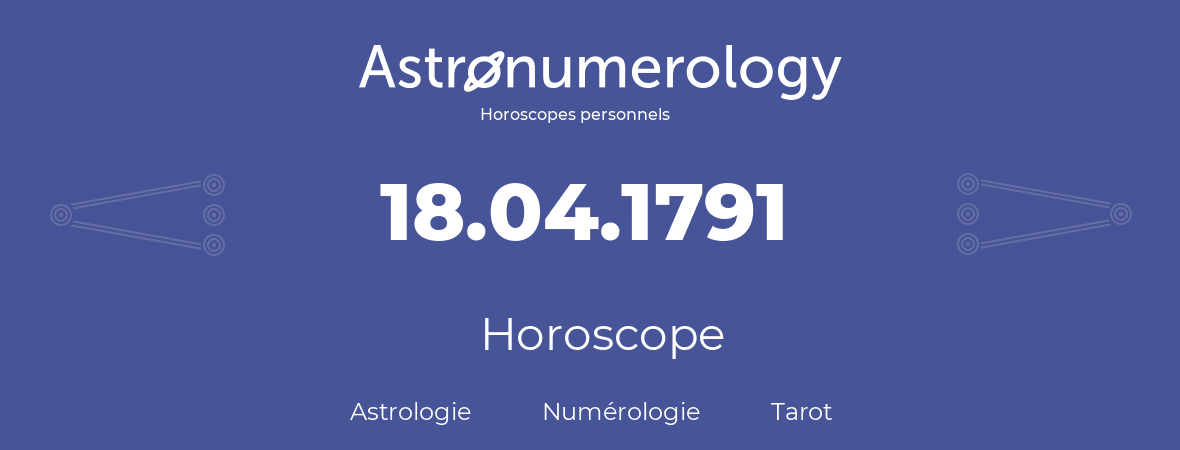 Horoscope pour anniversaire (jour de naissance): 18.04.1791 (18 Avril 1791)