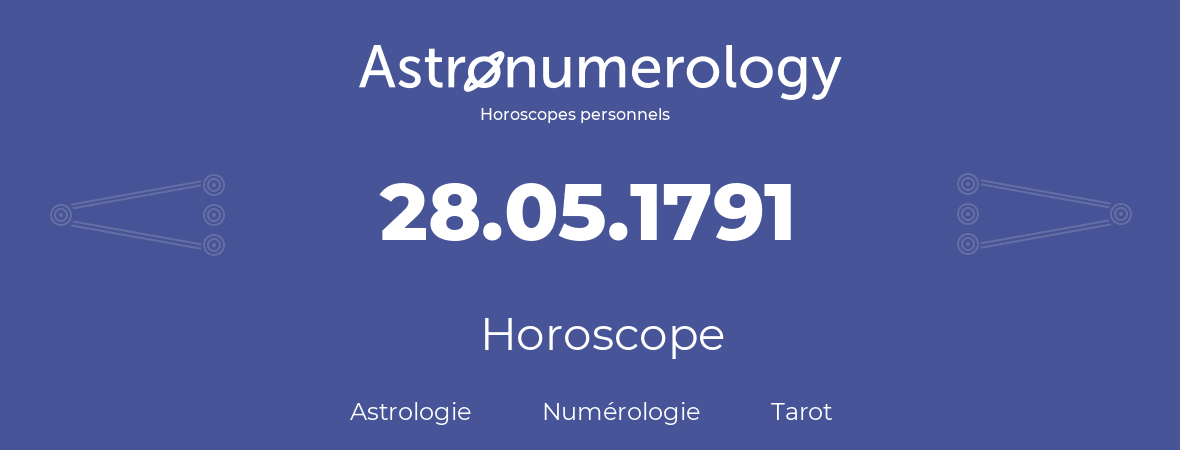 Horoscope pour anniversaire (jour de naissance): 28.05.1791 (28 Mai 1791)
