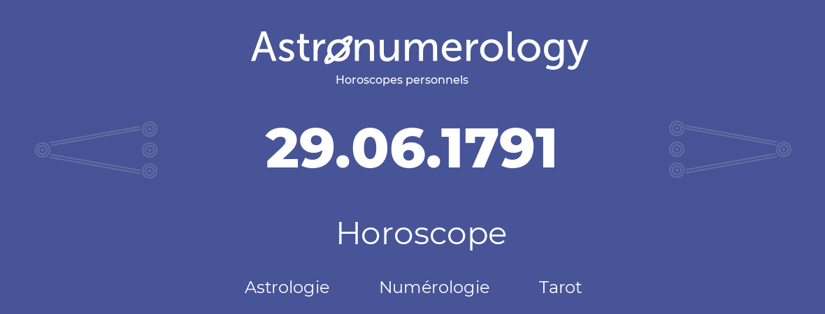 Horoscope pour anniversaire (jour de naissance): 29.06.1791 (29 Juin 1791)