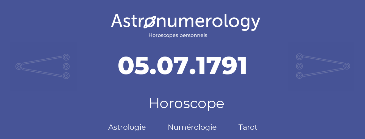 Horoscope pour anniversaire (jour de naissance): 05.07.1791 (05 Juillet 1791)