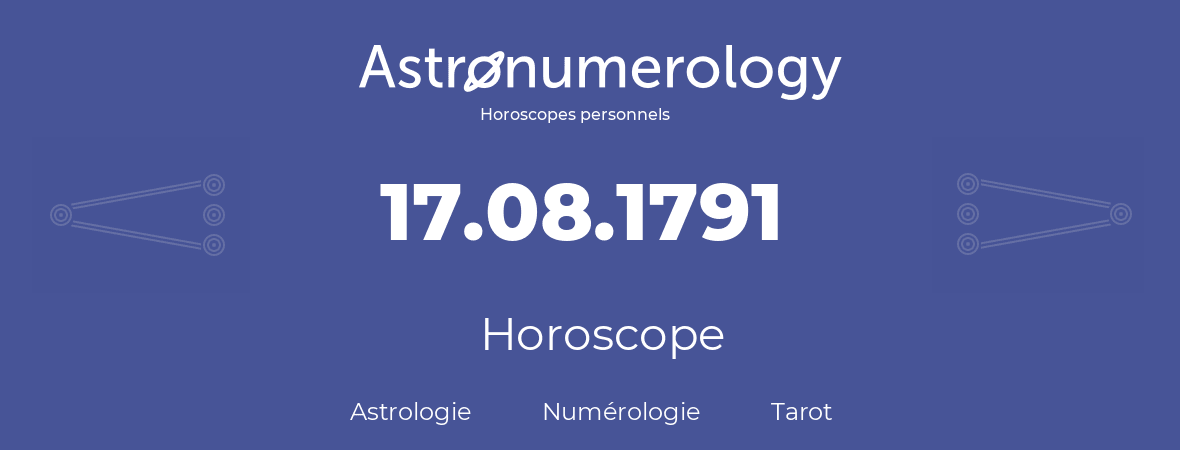 Horoscope pour anniversaire (jour de naissance): 17.08.1791 (17 Août 1791)