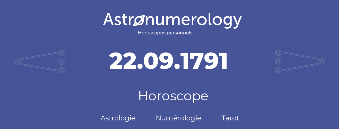 Horoscope pour anniversaire (jour de naissance): 22.09.1791 (22 Septembre 1791)