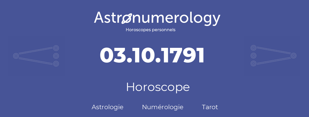 Horoscope pour anniversaire (jour de naissance): 03.10.1791 (3 Octobre 1791)