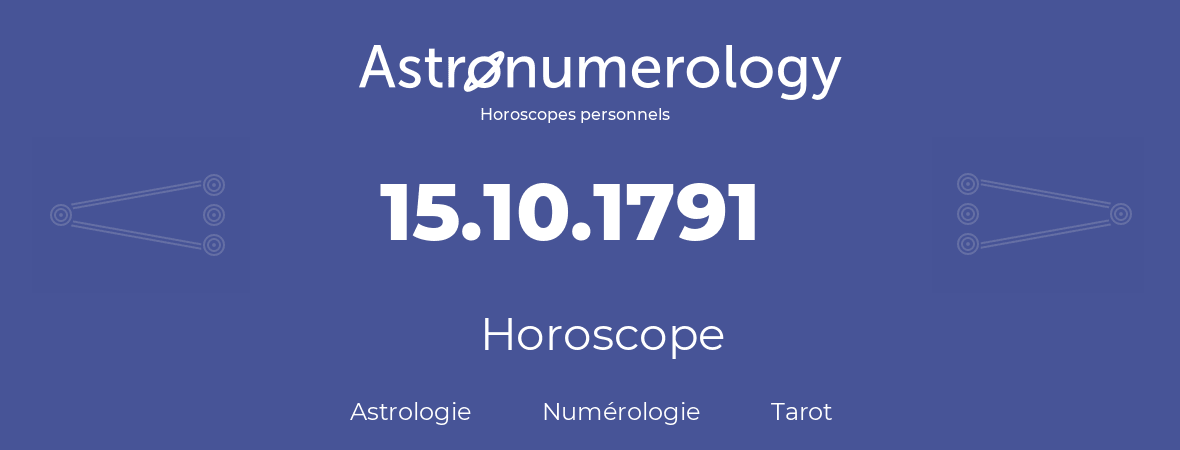 Horoscope pour anniversaire (jour de naissance): 15.10.1791 (15 Octobre 1791)