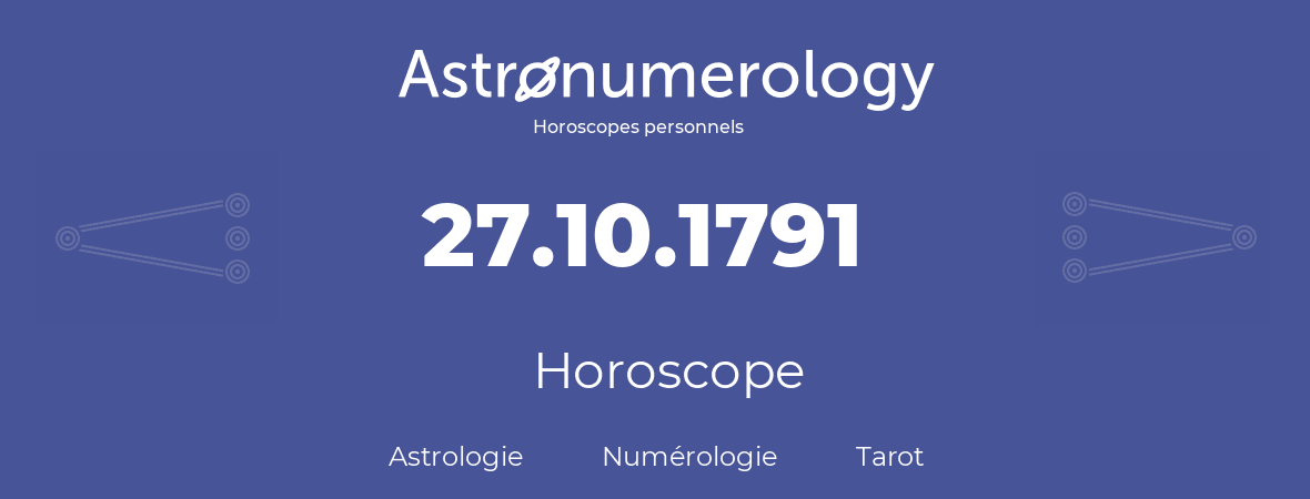 Horoscope pour anniversaire (jour de naissance): 27.10.1791 (27 Octobre 1791)