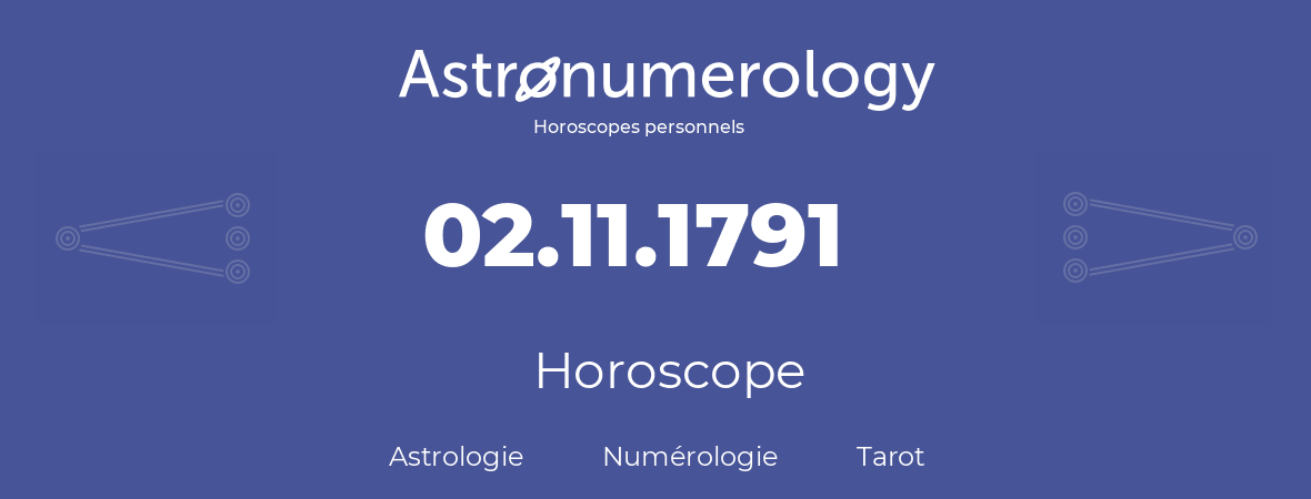 Horoscope pour anniversaire (jour de naissance): 02.11.1791 (02 Novembre 1791)