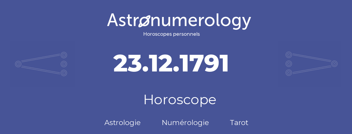 Horoscope pour anniversaire (jour de naissance): 23.12.1791 (23 Décembre 1791)