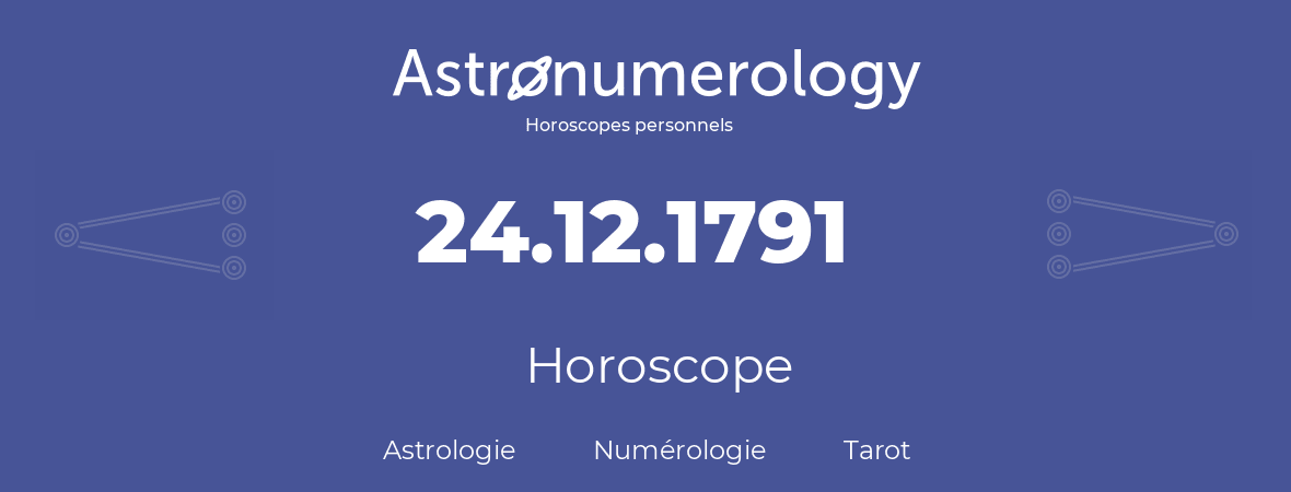 Horoscope pour anniversaire (jour de naissance): 24.12.1791 (24 Décembre 1791)