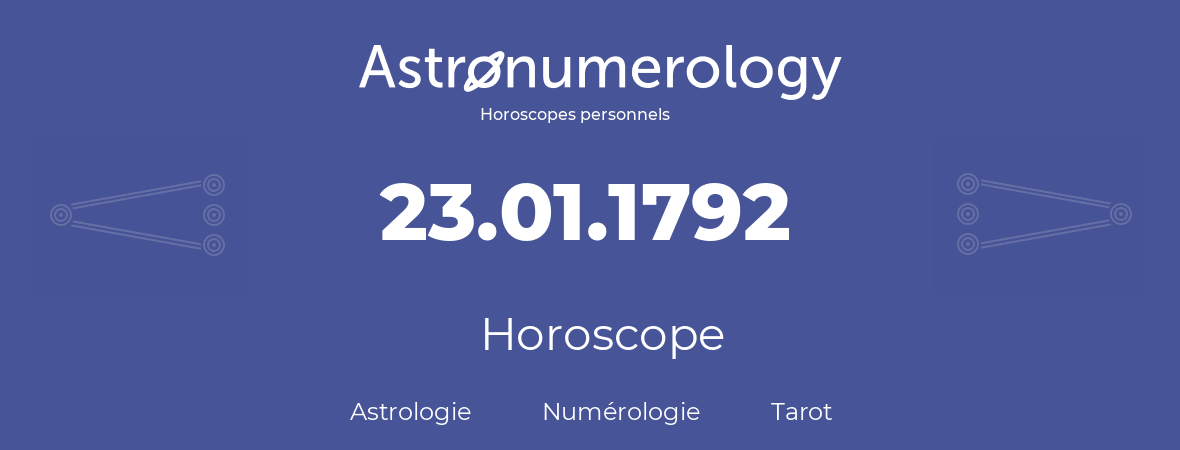 Horoscope pour anniversaire (jour de naissance): 23.01.1792 (23 Janvier 1792)