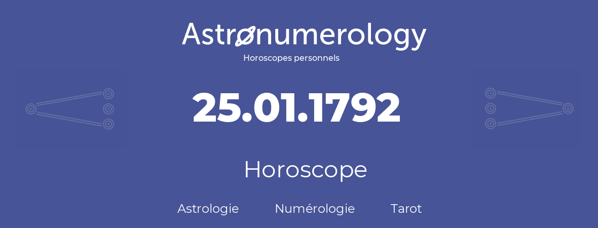 Horoscope pour anniversaire (jour de naissance): 25.01.1792 (25 Janvier 1792)