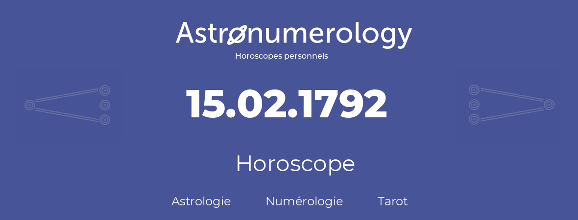 Horoscope pour anniversaire (jour de naissance): 15.02.1792 (15 Février 1792)