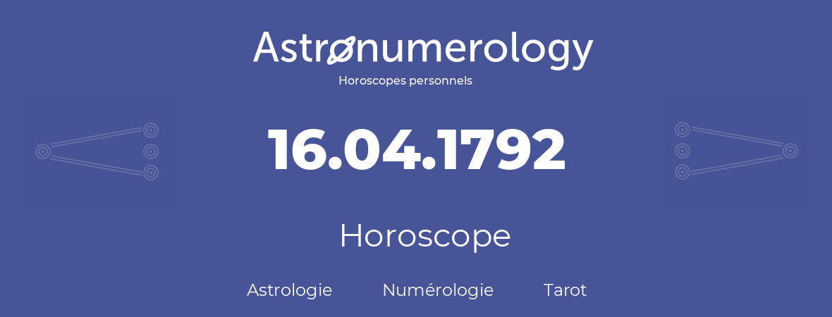 Horoscope pour anniversaire (jour de naissance): 16.04.1792 (16 Avril 1792)