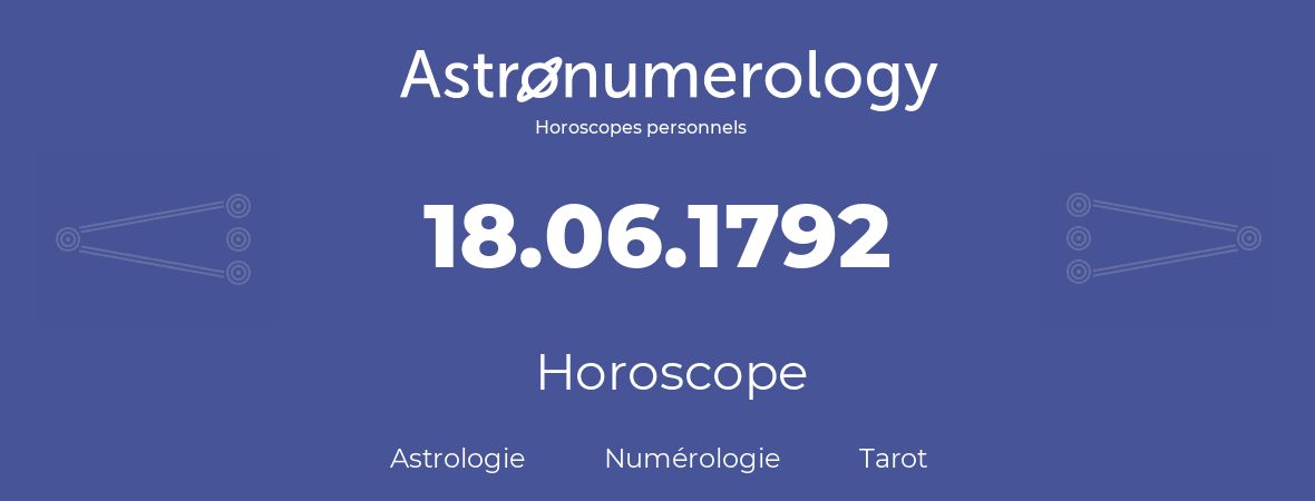 Horoscope pour anniversaire (jour de naissance): 18.06.1792 (18 Juin 1792)